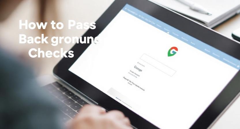 How to Pass Background Checks in Your Google Guarantee Application