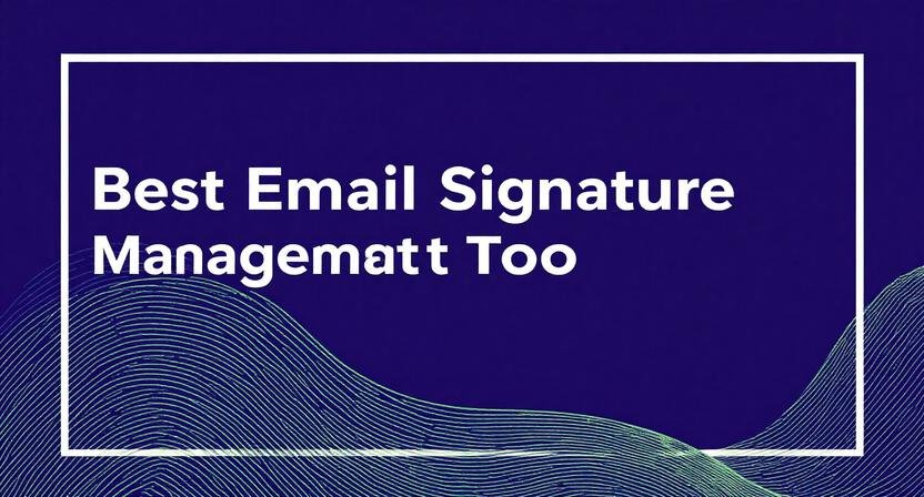 Best Email Signature Management Tool for 2025: Features, Pricing, and Reviews