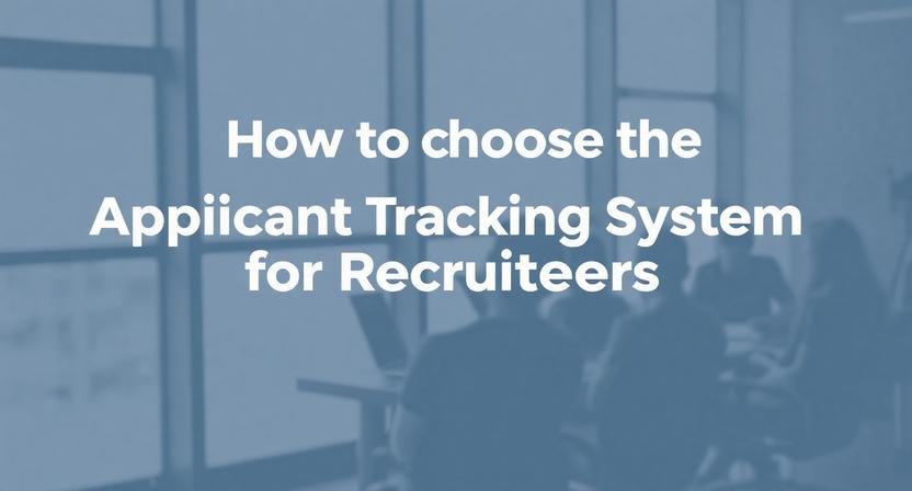 How to Choose the Right Applicant Tracking System for Recruiters