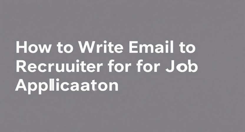How to Write Email to Recruiter for Job Application: A Comprehensive Guide