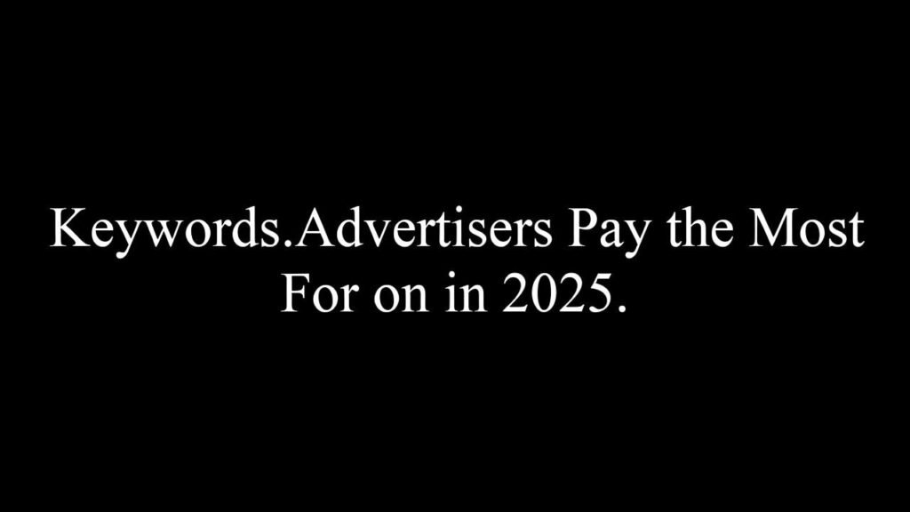 Business Keywords Advertisers Pay the Most For in 2025