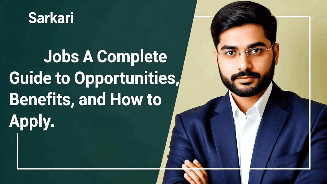 Sarkari Jobs: A Complete Guide to Opportunities, Benefits, and How to Apply