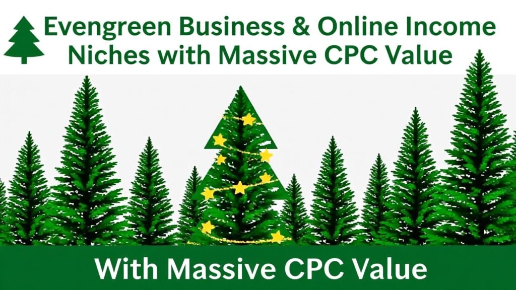 Evergreen Business & Online Income Niches with Massive CPC Value