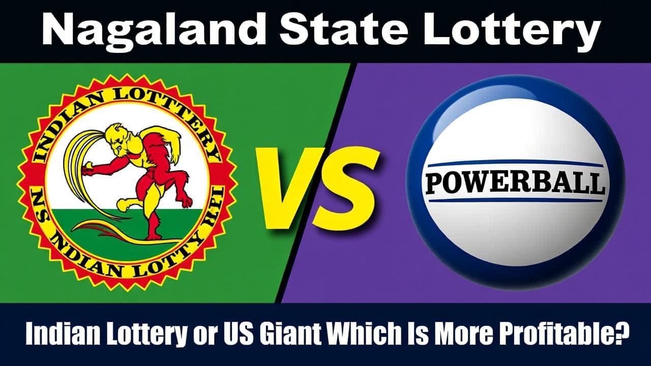 Nagaland State Lottery Vs Powerball: Indian Lottery or US Giant Which Is More Profitable?
